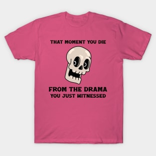 “That Moment You Die From The Drama You Just Witnessed” Pleasantly Surprised Skull T-Shirt